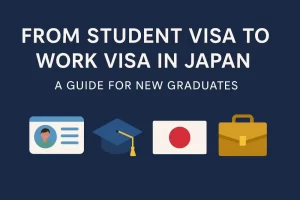 From Student Visa to Work Visa in Japan: A Guide for New Graduates