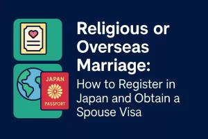 Religious or Overseas Marriage: How to Register in Japan and Obtain a Spouse Visa