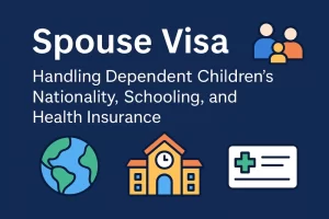 Spouse Visa: Handling Dependent Children’s Nationality, Schooling, and Health Insurance