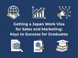 Getting a Japan Work Visa for Sales and Marketing: Keys to Success for Graduates